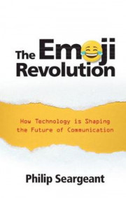 The Emoji Revolution : How Technology is Shaping the Future of Communication - Philip Seargeant